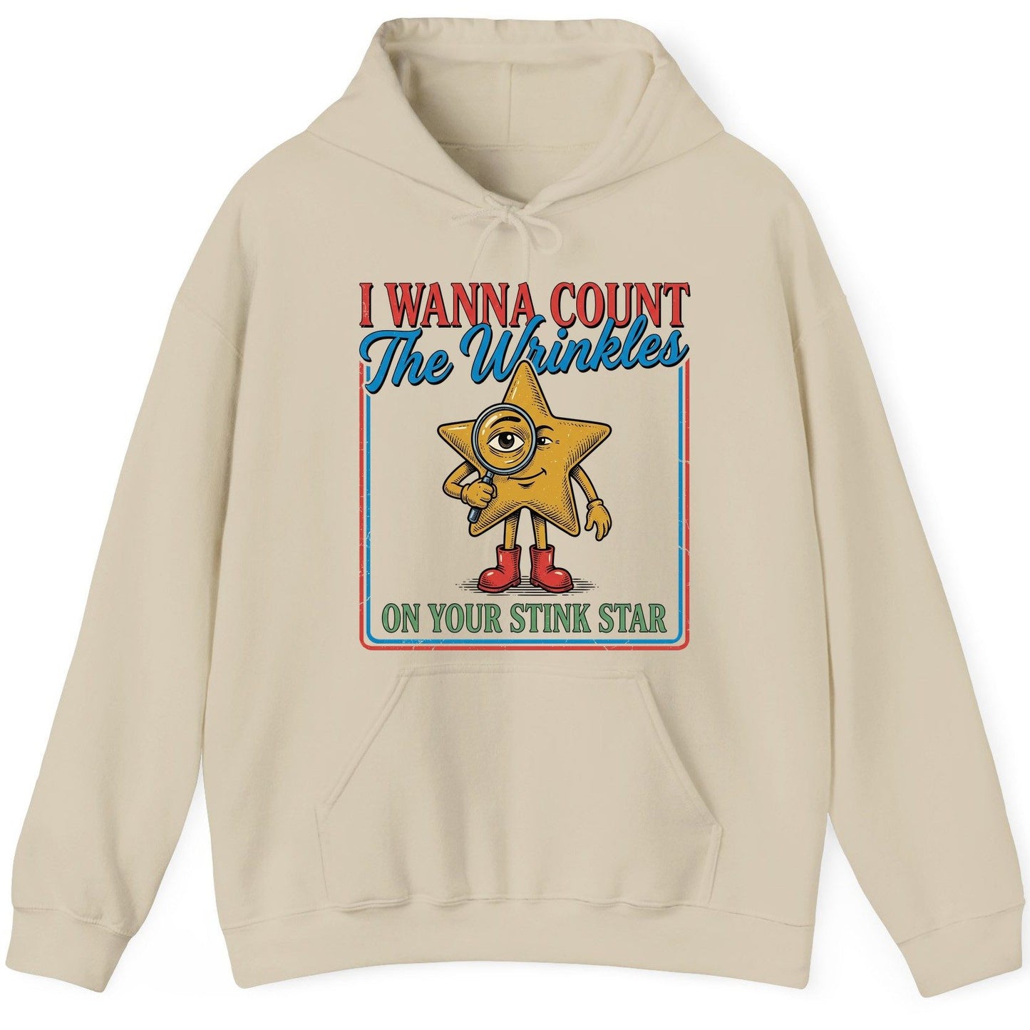 I WANNA COUNT the Wrinkles ON YOUR STINK STAR Funny Adult Humor Hoodie - product mockup - Sand