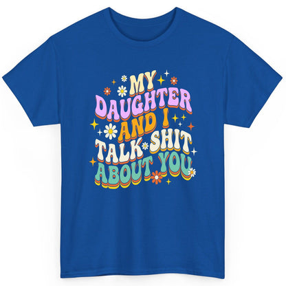 MY Daughter AND I TALK SHIT ABOUT YOU Funny Mother Humor T-Shirt - product mockup - Royal