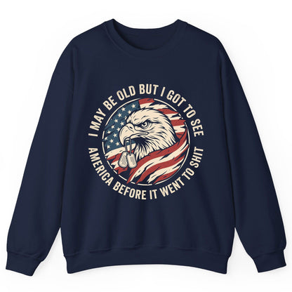 I MAY BE OLD BUT I GOT TO SEE America BEFORE IT WENT Sweatshirt - product mockup - Navy