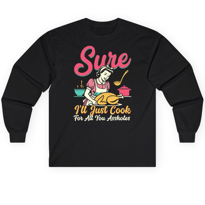 Sure, I'll Just Cook for All You Assholes sarcastic cooking Long Sleeve Tee Black product mockup