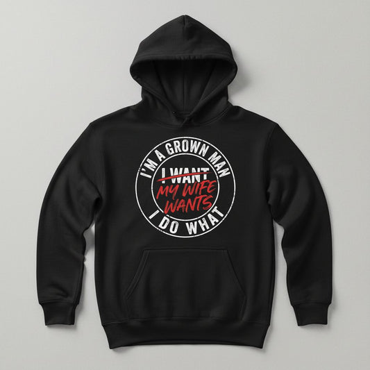 I'm a Grown Man I Do What I Want My Wife Wants Hoodie - product mockup - Black