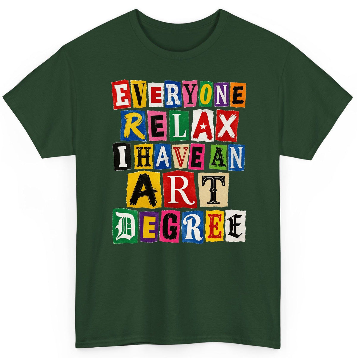 Everyone Relax I Have an Art Degree art degree humor T-Shirt Forest Green product mockup