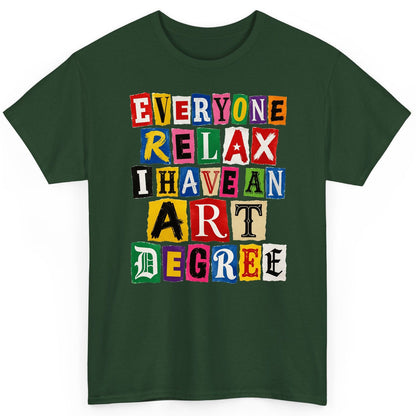 Everyone Relax I Have an Art Degree art degree humor T-Shirt Forest Green product mockup