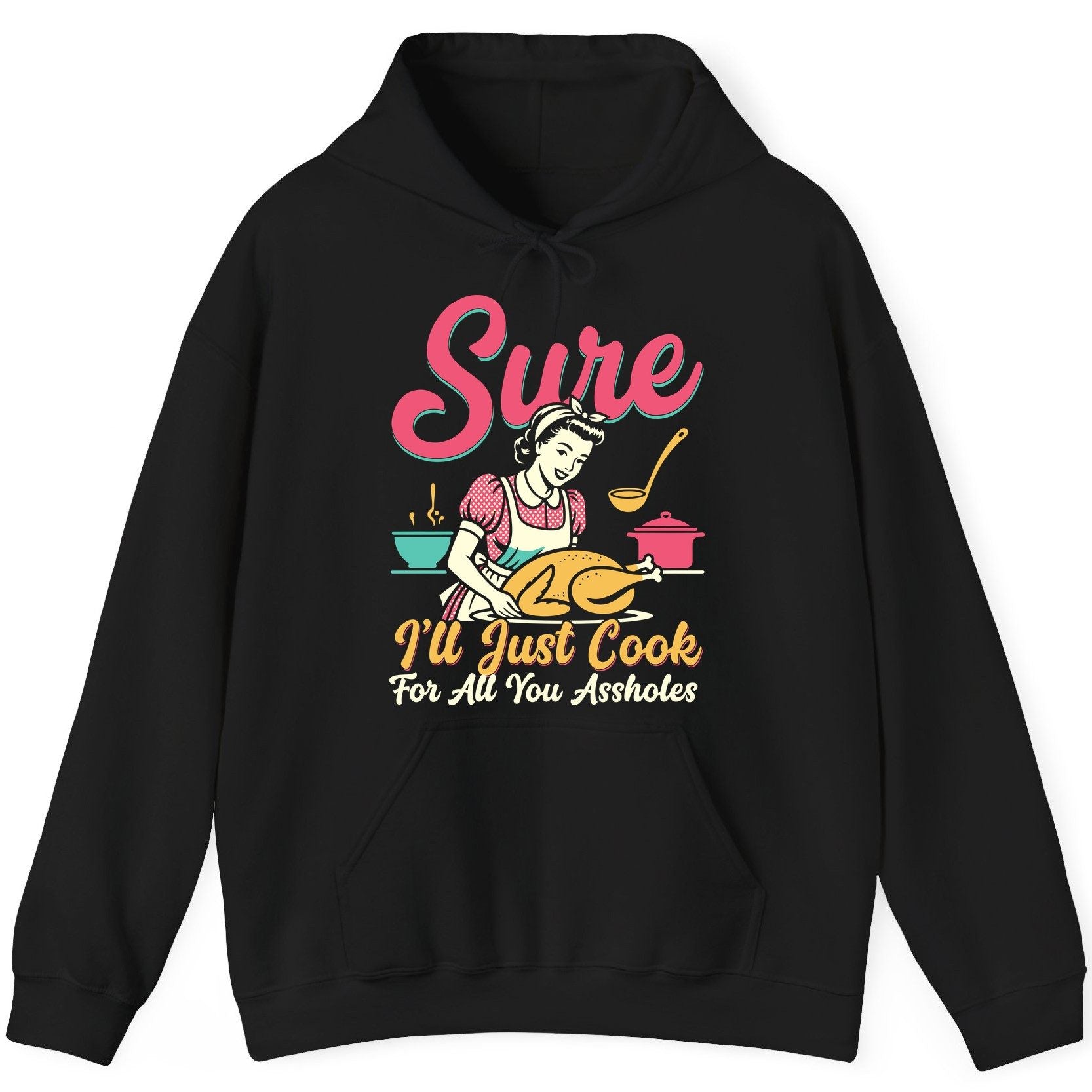 Sure, I'll Just Cook for All You Assholes sarcastic cooking Hoodie Black product mockup