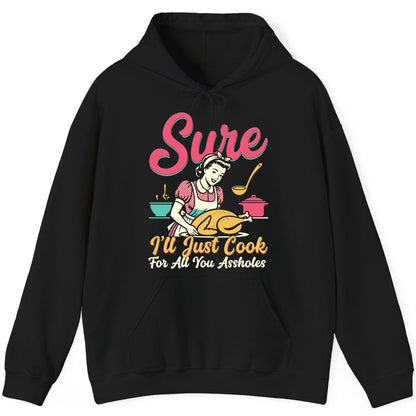 Sure, I'll Just Cook for All You Assholes sarcastic cooking Hoodie Black product mockup