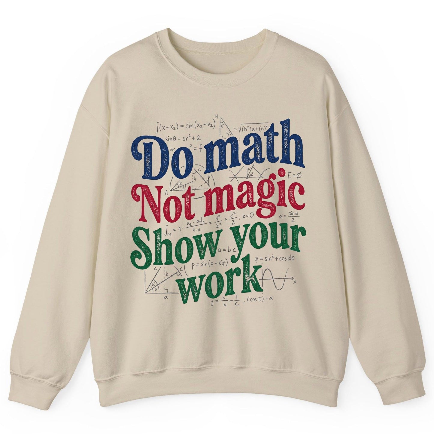 Do Math Not Magic Show Your Work Funny Teachers Sweatshirt - product mockup - Sand