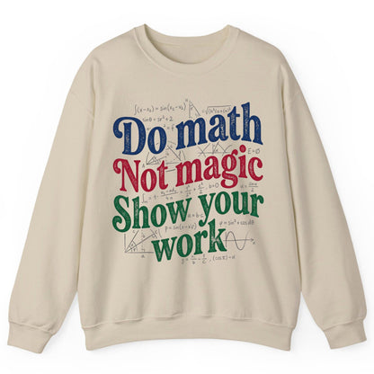 Do Math Not Magic Show Your Work Funny Teachers Sweatshirt - product mockup - Sand