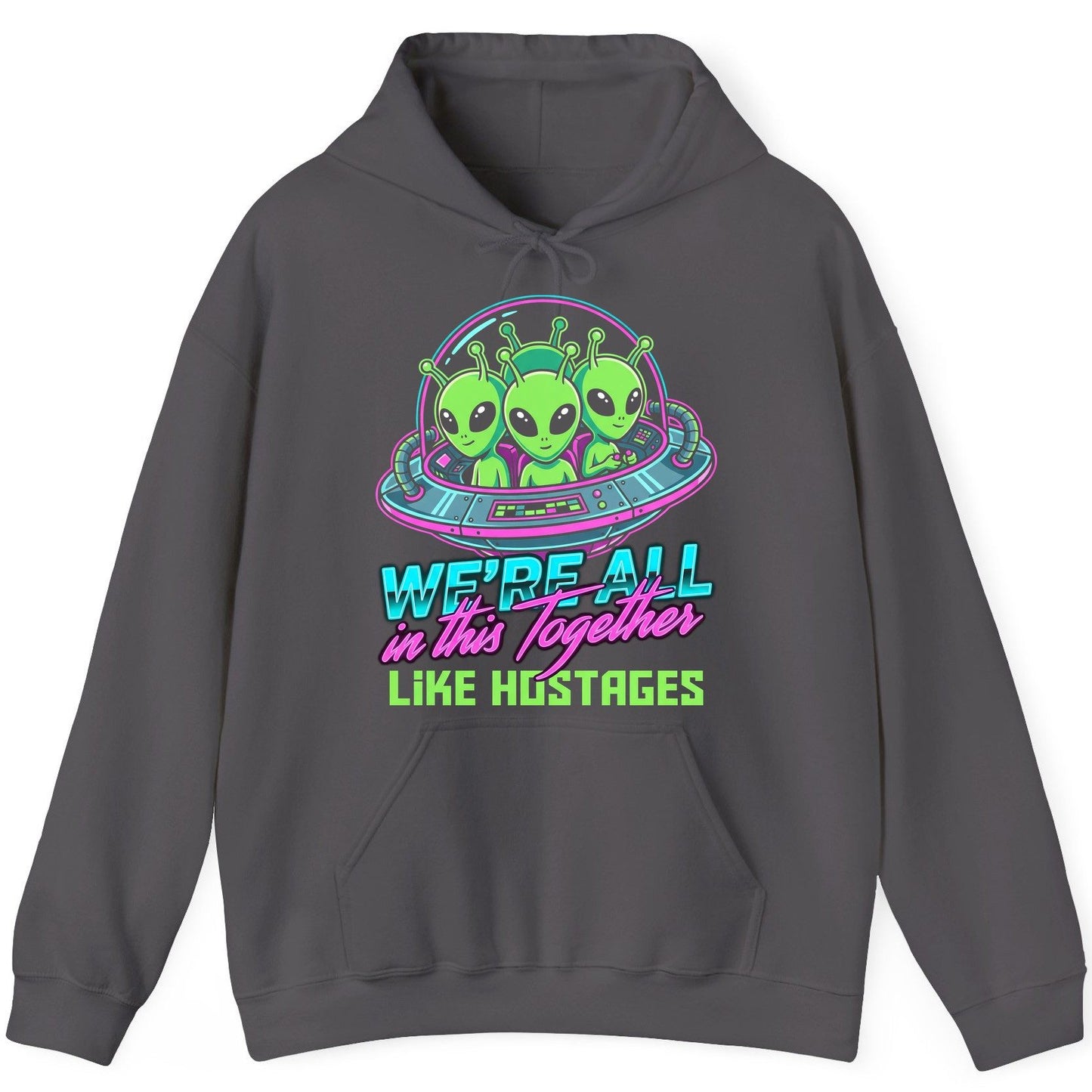 WE'RE ALL in this Together LIKE HOSTAGES Aliens Hoodie Charcoal product mockup