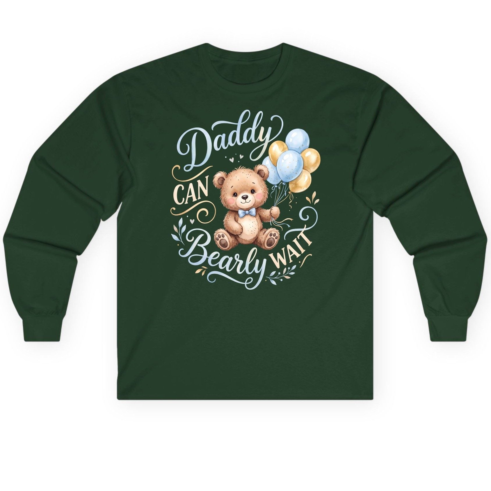 Daddy CAN Bearly WAIT Teddy Bear Long Sleeve Tee - product mockup - Forest Green