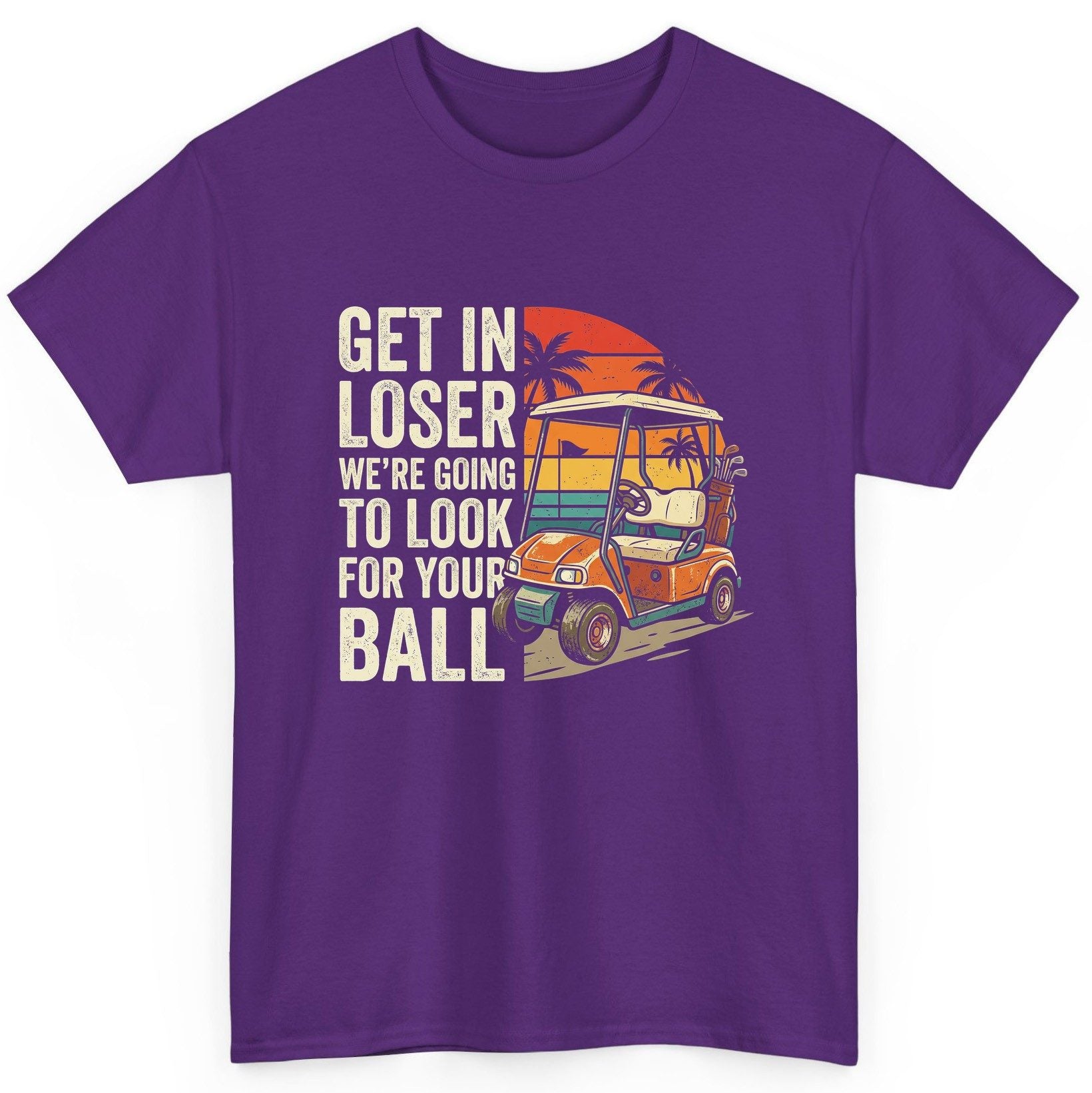 GET IN LOSER WE'RE GOING TO LOOK FOR YOUR BALL Funny Golf T-Shirt - product mockup - Purple