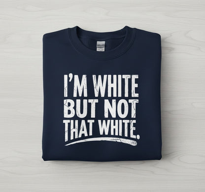 I'M WHITE BUT NOT THAT WHITE Funny Sarcastic Humor Sweatshirt - product mockup - Navy