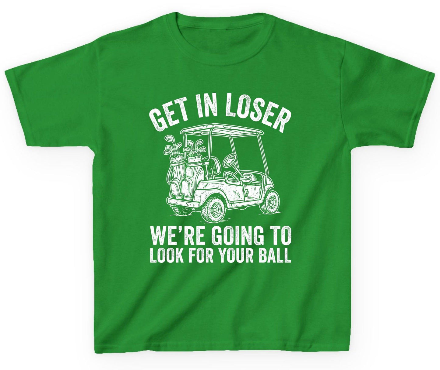 GET IN LOSER WE'RE GOING TO LOOK FOR YOUR BALL Youth T-Shirt - product mockup - Irish Green