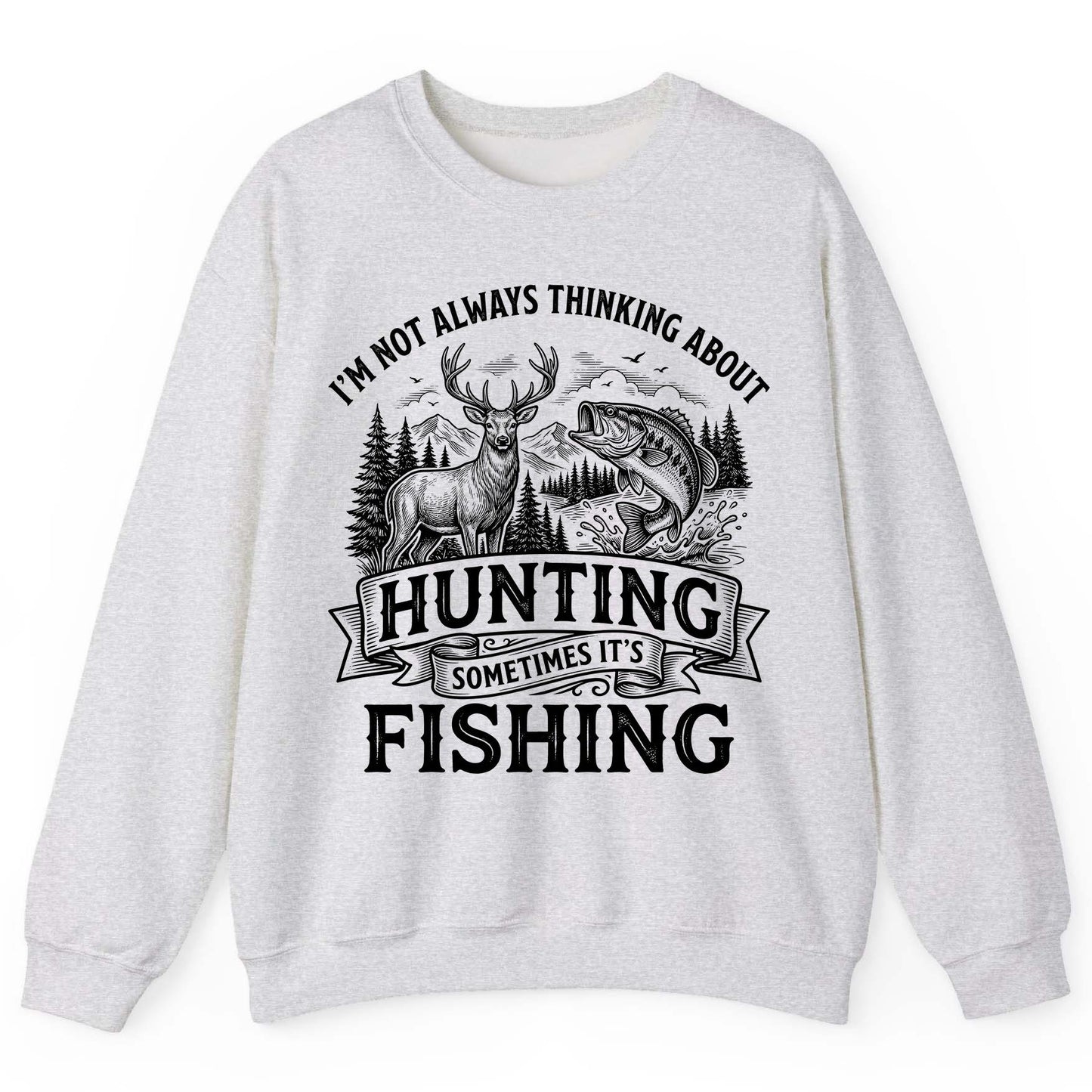 I'm Not Always Thinking About Hunting Sometimes It's Fishing hunting and fishing Sweatshirt Ash product mockup