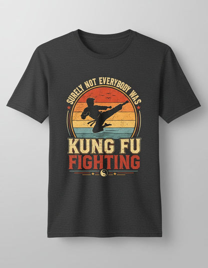 Surely Not Everybody Was Kung Fu Fighting Funny Martial Artists T-Shirt - product mockup - Dark Heather