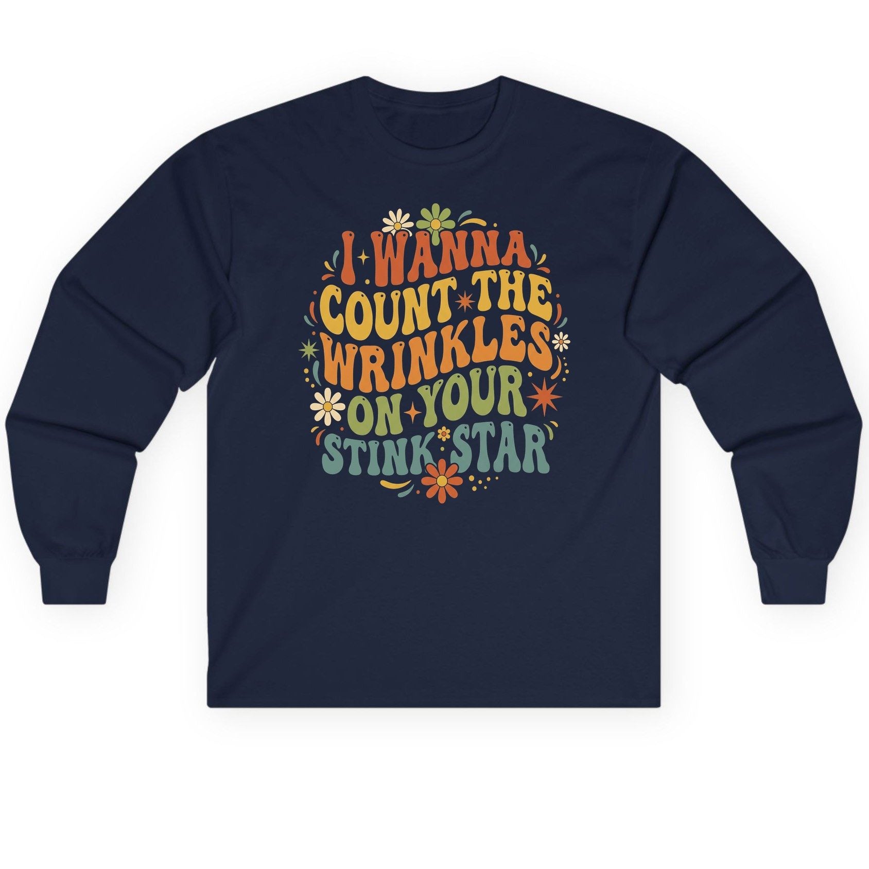I WANNA COUNT THE Wrinkles ON YOUR STINK STAR Long Sleeve Tee - product mockup - Navy