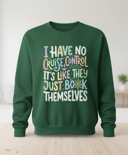 I Have No Cruise Control Funny Cruise Saying Sweatshirt - Forest Green