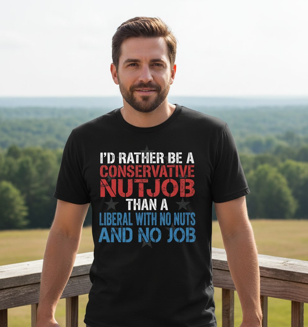 I'D RATHER BE a Conservative NUTJOB THAN a Liberal WITH NO T-Shirt - lifestyle model mockup - Black