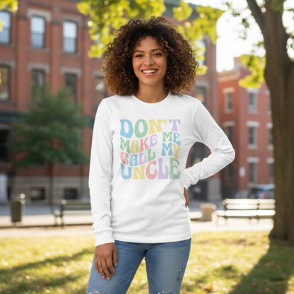 Don't Make Me Call My Uncle family humor Long Sleeve Tee White lifestyle mockup
