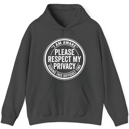 I Am Awake Please Respect My Privacy During This Difficult Time sarcastic humor Hoodie Dark Heather product mockup