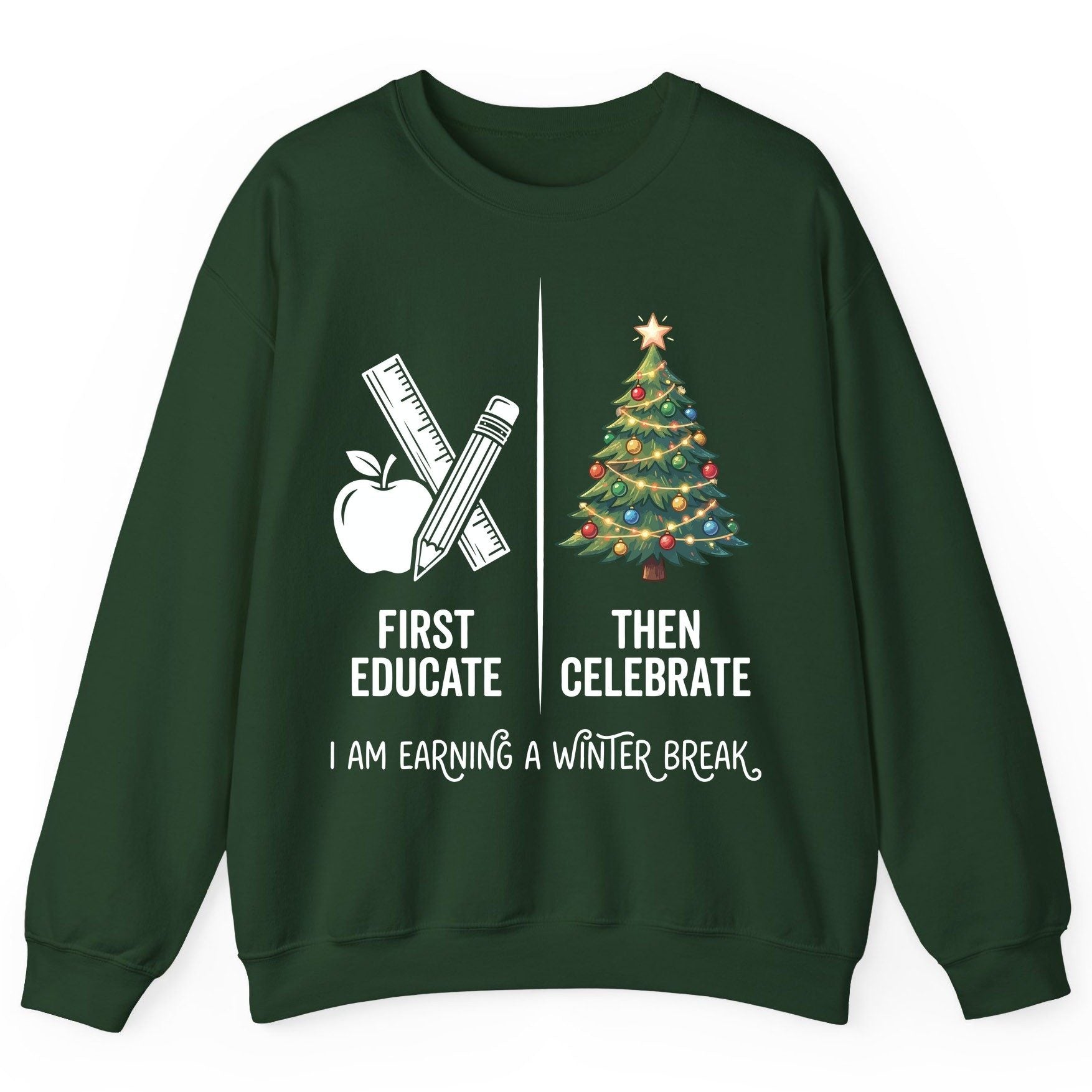 First Educate Then Celebrate I Am Earning a Winter Break teacher humor Sweatshirt Forest Green product mockup