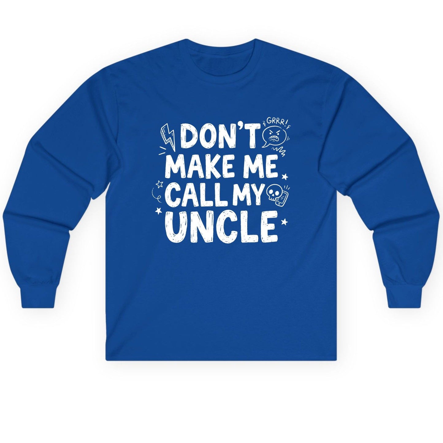 Don't Make Me Call My Uncle family humor Long Sleeve Tee Royal product mockup