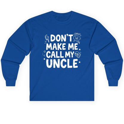 Don't Make Me Call My Uncle family humor Long Sleeve Tee Royal product mockup