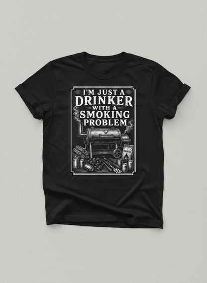 I'M JUST A DRINKER WITH A SMOKING PROBLEM Funny Drinker With A Smoking Problem BBQ T-Shirt - product mockup - Black