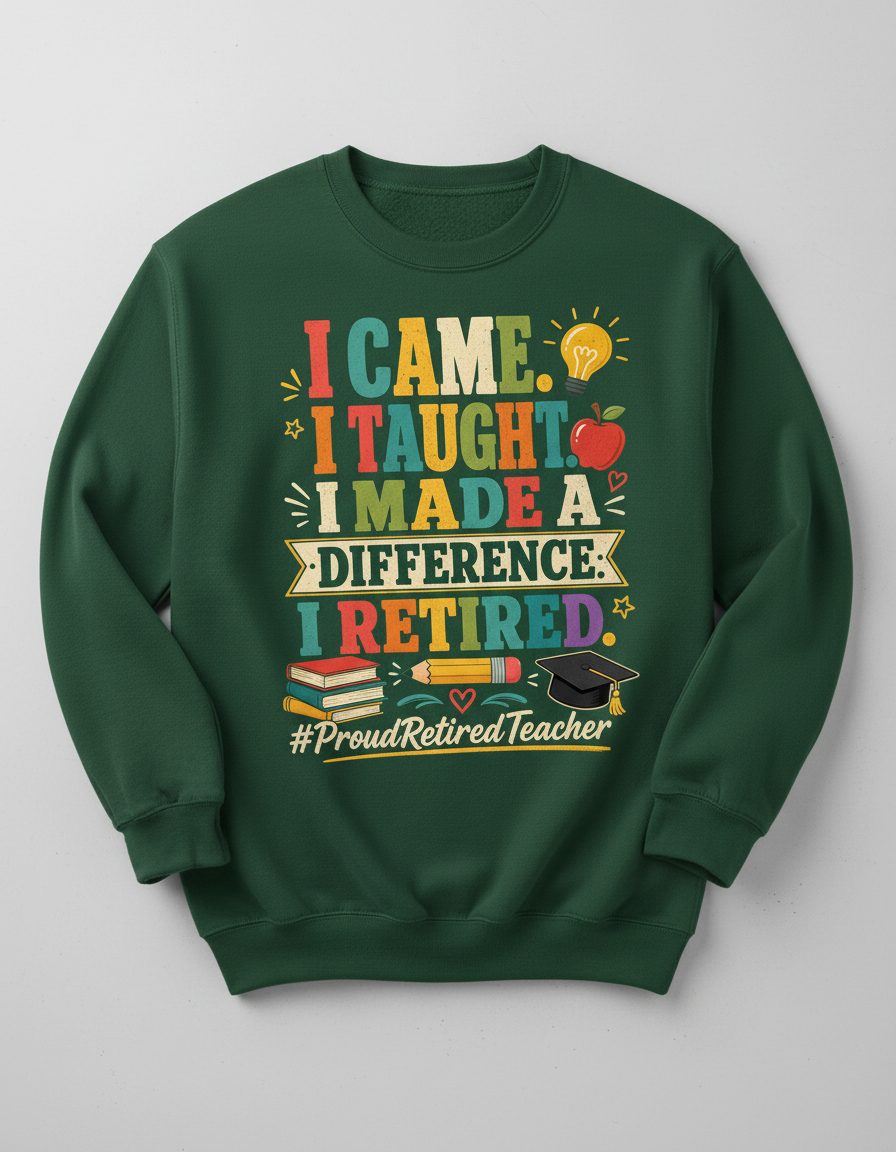 I Taught I Made a Difference I Retired Proudretiredteacher Sweatshirt - product mockup - Forest Green