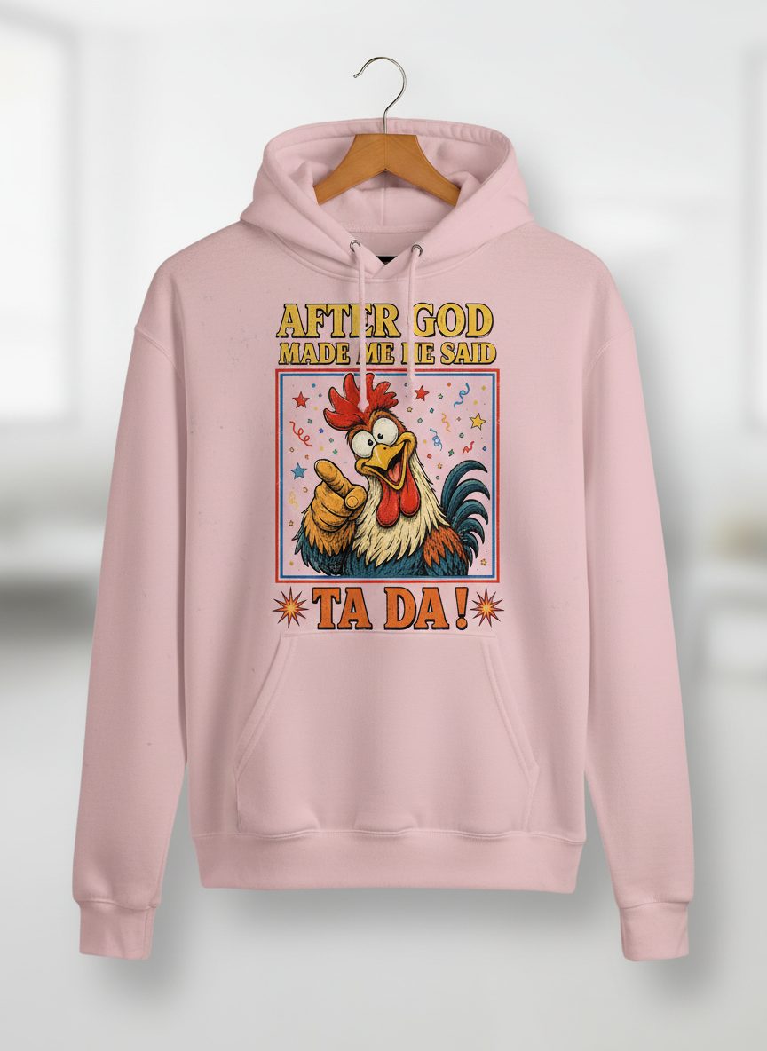 AFTER GOD MADE ME HE SAID TA DA Funny Rooster Hoodie - product mockup - Light Pink
