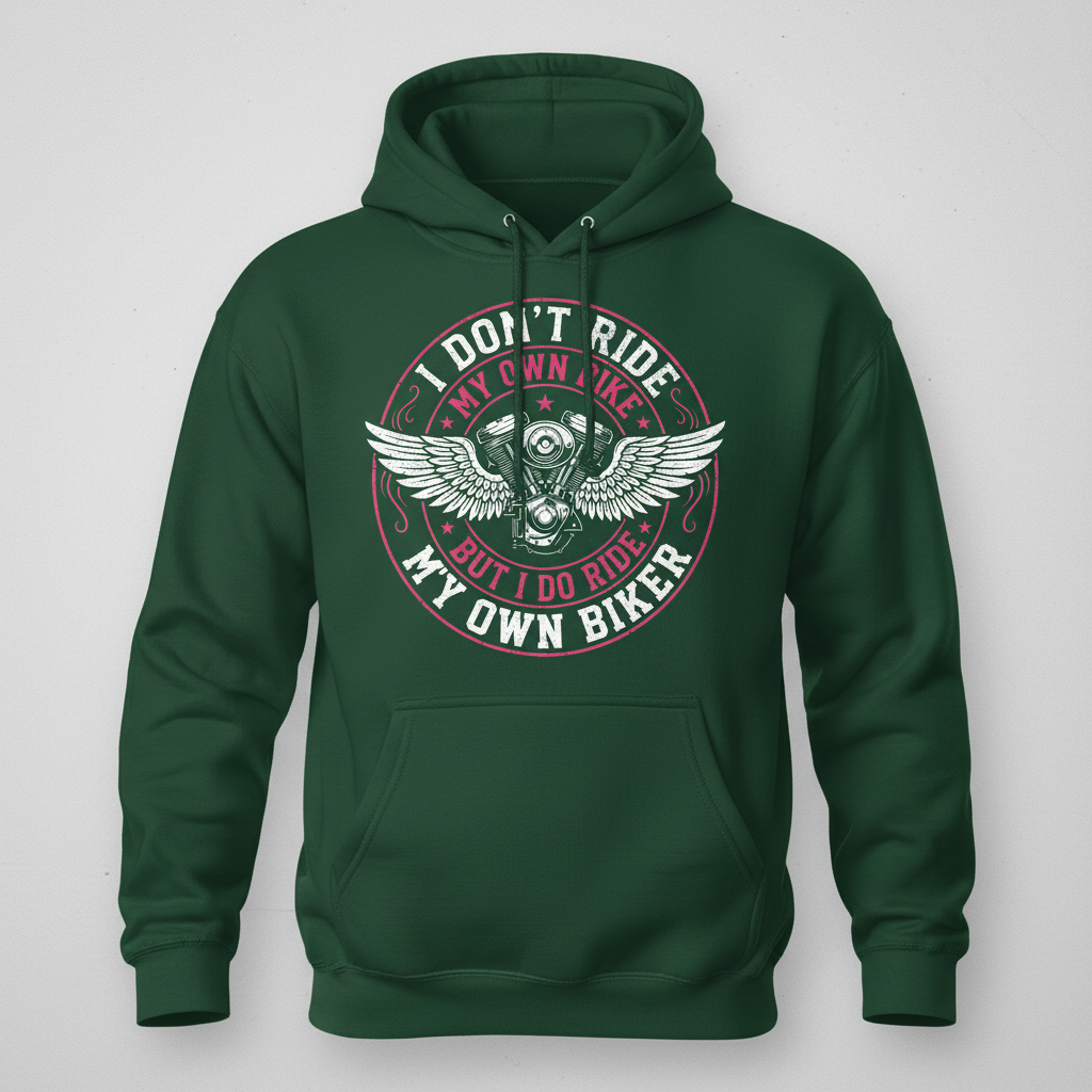 I Don't Ride My Own Bike But I Do Ride My Own Biker Funny Quote Hoodie - Forest Green