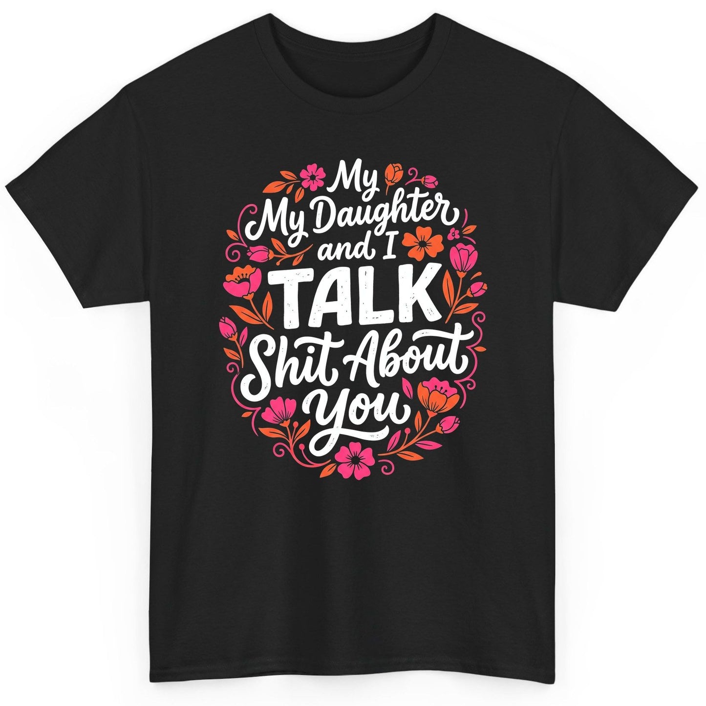 My Daughter and I TALK Shit About You Funny Mother T-Shirt - product mockup - Black