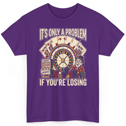 It's Only a Problem If You're Losing gambling T-Shirt Purple product mockup