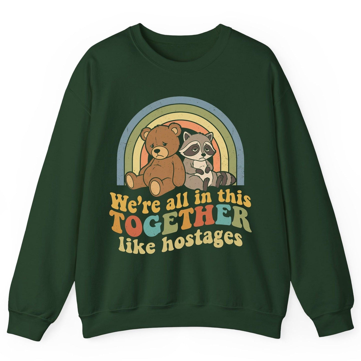 We're All in This Together Like Hostages sarcastic humor Sweatshirt Forest Green product mockup
