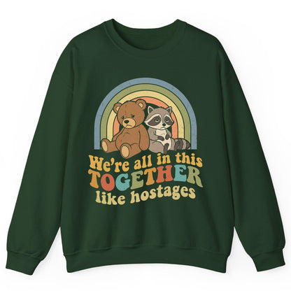 We're All in This Together Like Hostages sarcastic humor Sweatshirt Forest Green product mockup