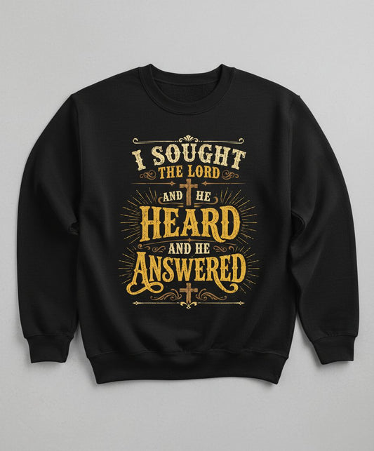 I Sought the Lord and He Heard and He Answered Sweatshirt - product mockup - Black