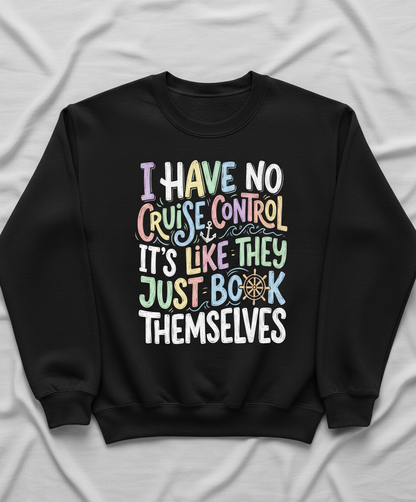 I Have No Cruise Control Funny Cruise Saying Sweatshirt - Black