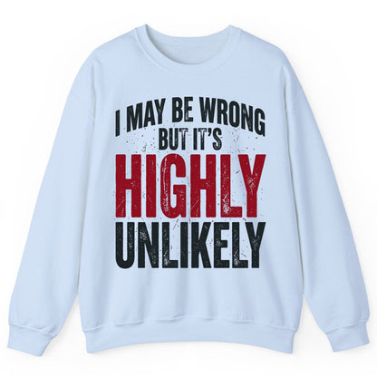 I May Be Wrong but It's Highly Unlikely Sweatshirt - product mockup - Light Blue