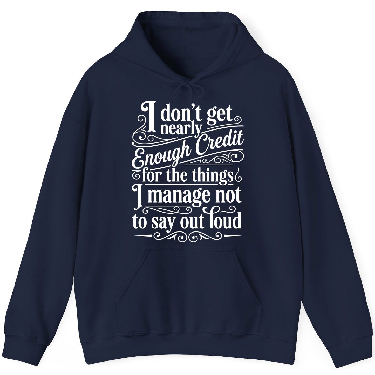 I Don't Get Nearly Enough Credit for the Things I Manage Not to Say Out Loud sarcastic humor Hoodie Navy product mockup