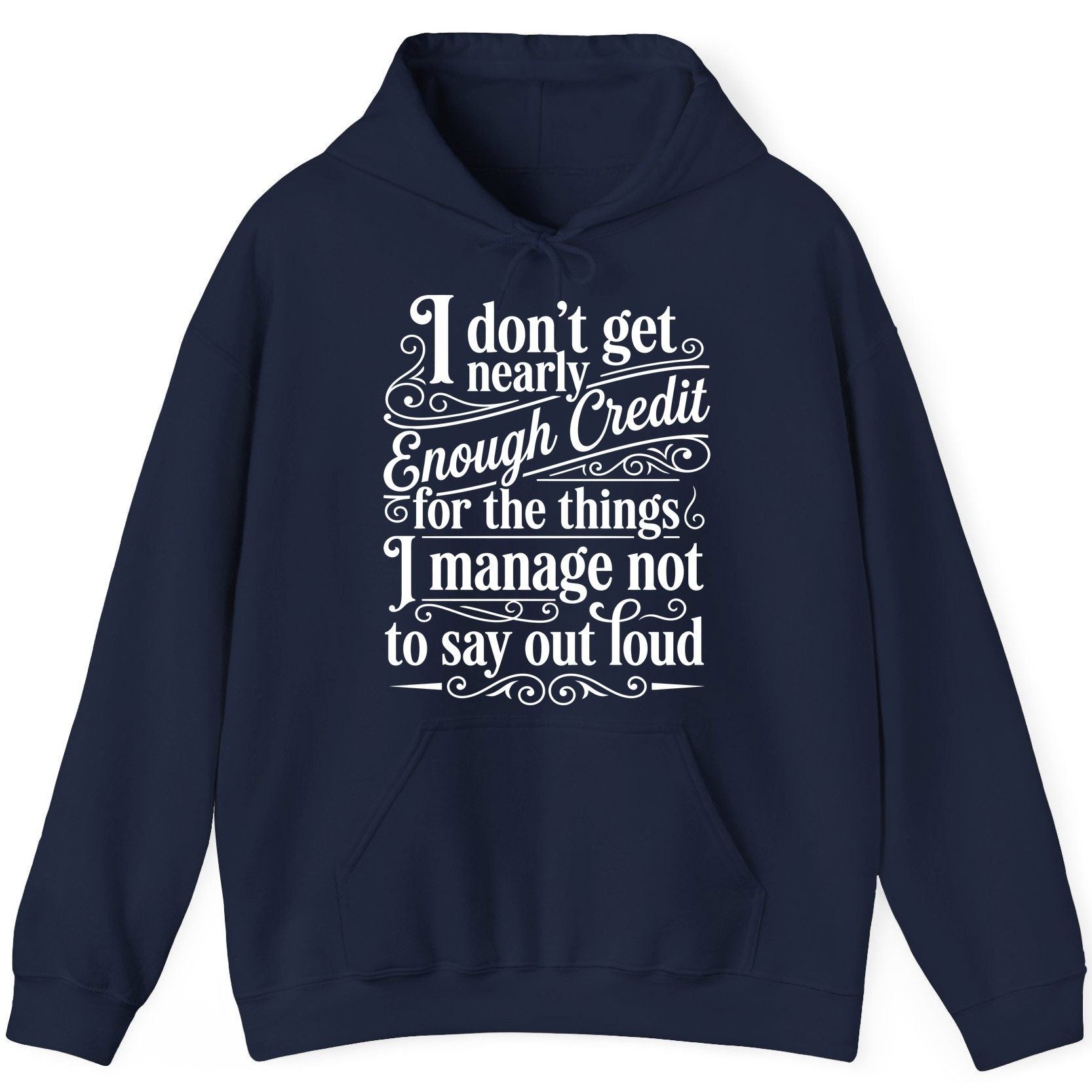 I Don't Get Nearly Enough Credit for the Things I Manage Not to Say Out Loud sarcastic humor Hoodie Navy product mockup