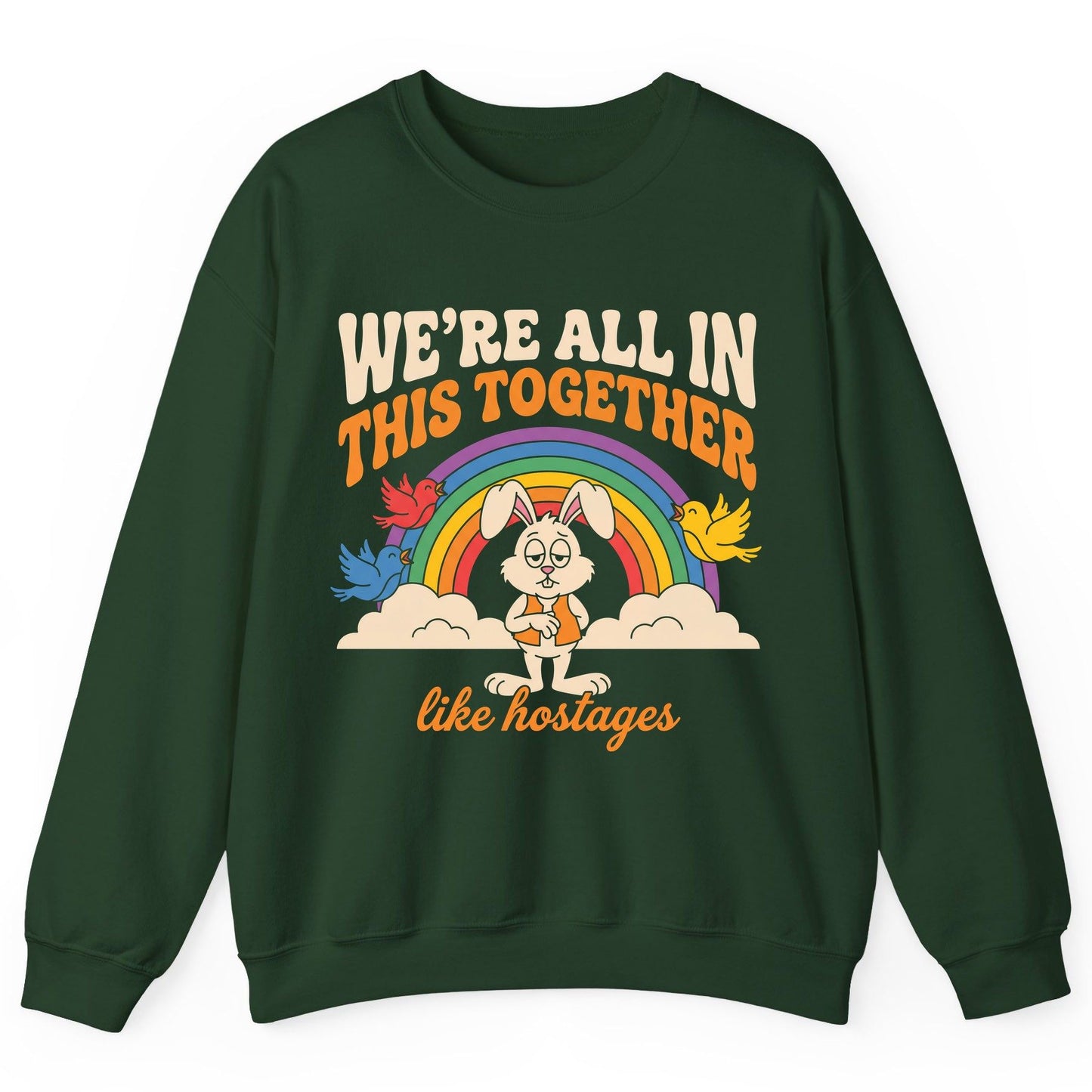 We're All in This Together Like Hostages sarcastic rabbit Sweatshirt Forest Green product mockup