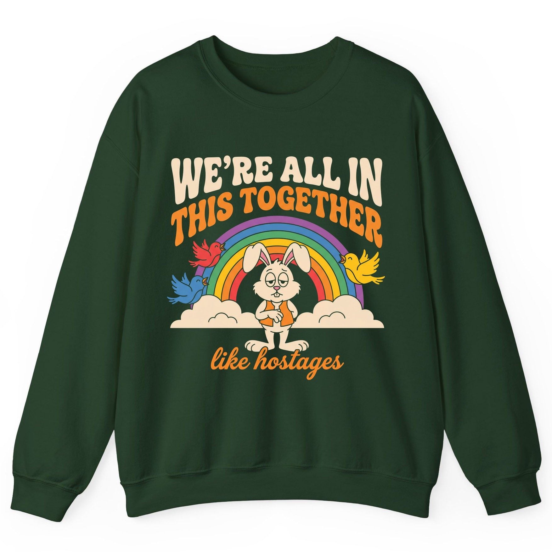 We're All in This Together Like Hostages sarcastic rabbit Sweatshirt Forest Green product mockup