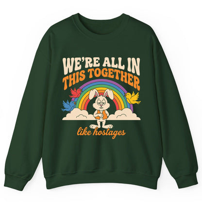 We're All in This Together Like Hostages sarcastic rabbit Sweatshirt Forest Green product mockup