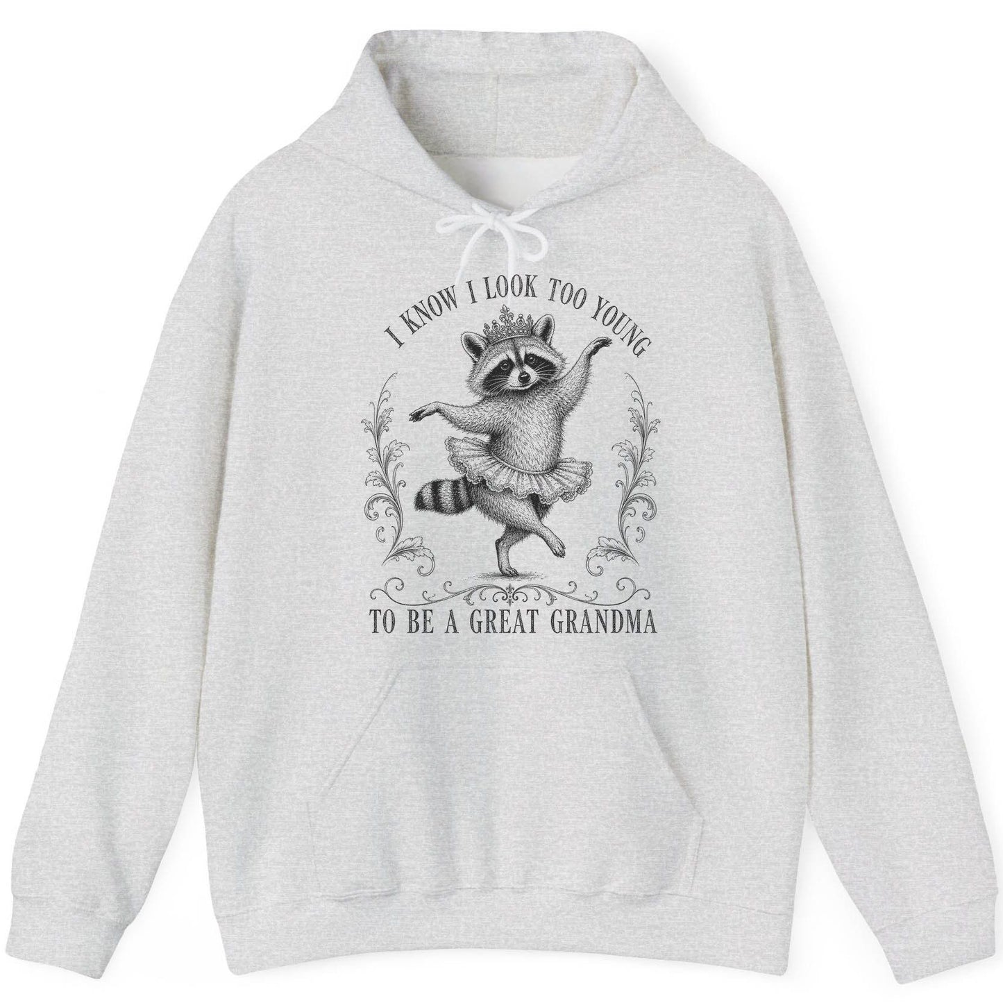 I KNOW I LOOK TOO YOUNG TO BE a GREAT Grandma Funny Raccoon Hoodie - product mockup - Ash