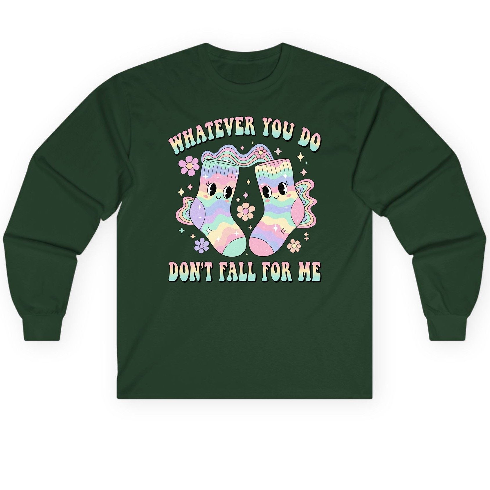 Whatever You Do Don't Fall for Me funny socks Long Sleeve Tee Forest Green product mockup