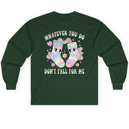Whatever You Do Don't Fall for Me funny socks Long Sleeve Tee Forest Green product mockup