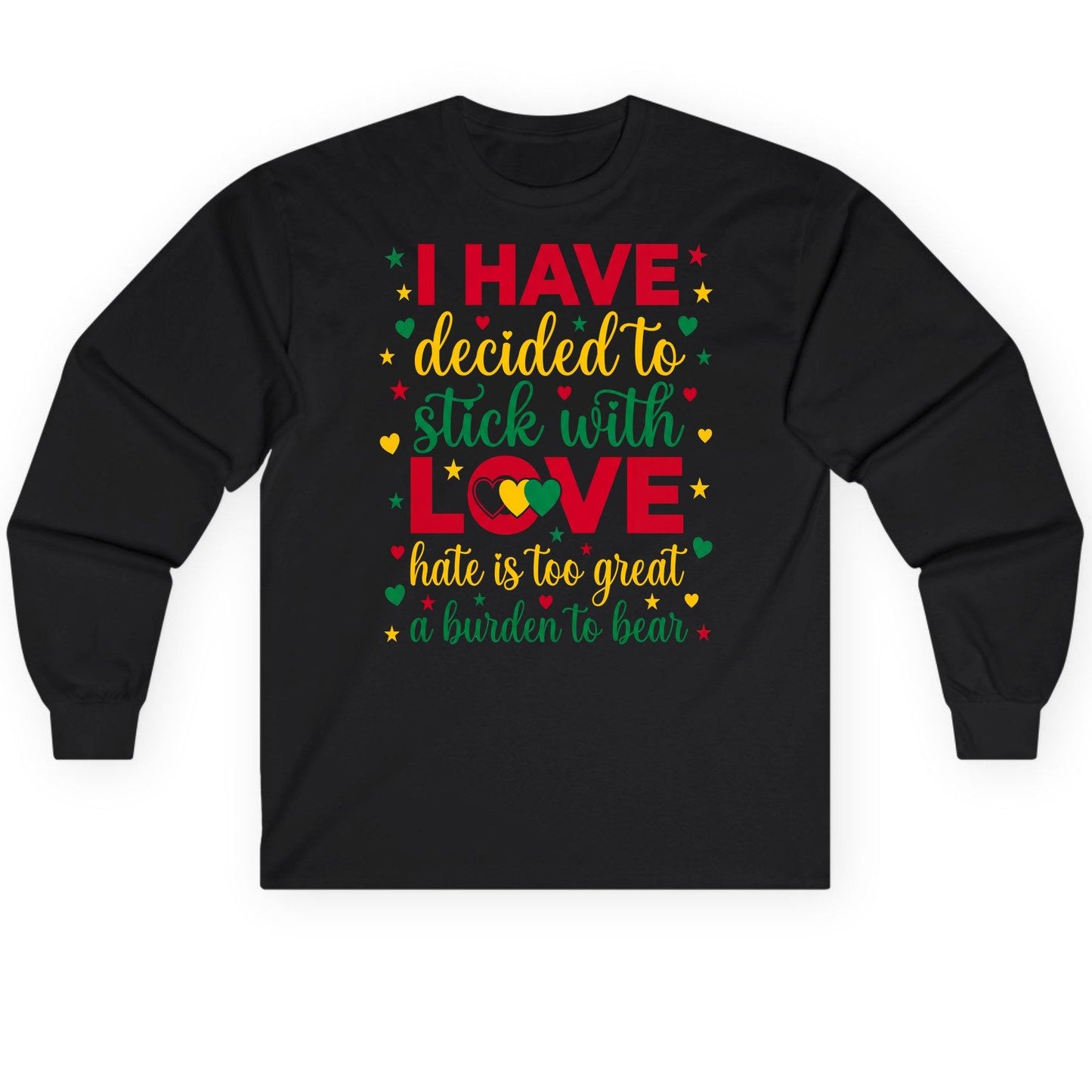 I Have Decided to Stick with Love Hate Is Too Great a Burden to Bear black history month Long Sleeve Tee Black product mockup