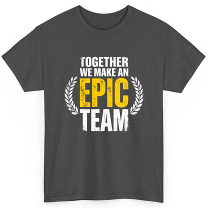Together We Make an Epic Team teamwork T-Shirt Dark Heather product mockup
