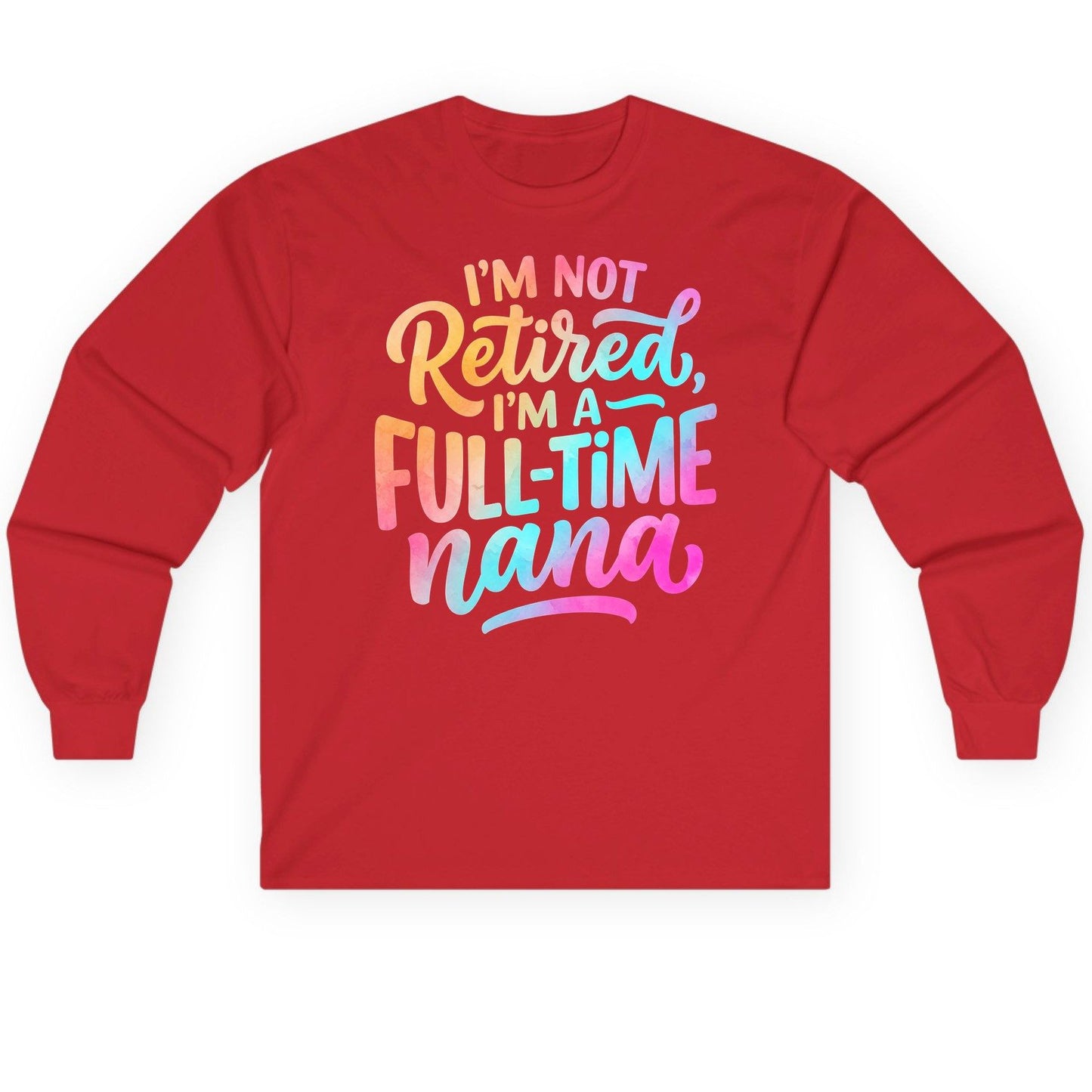I'M NOT Retired I'M a Full-Time Nana Funny Grandma Long Sleeve Tee - product mockup - Red