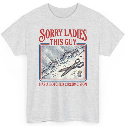Sorry Ladies This Guy Has a Botched Circumcision T-Shirt - product mockup - Ash
