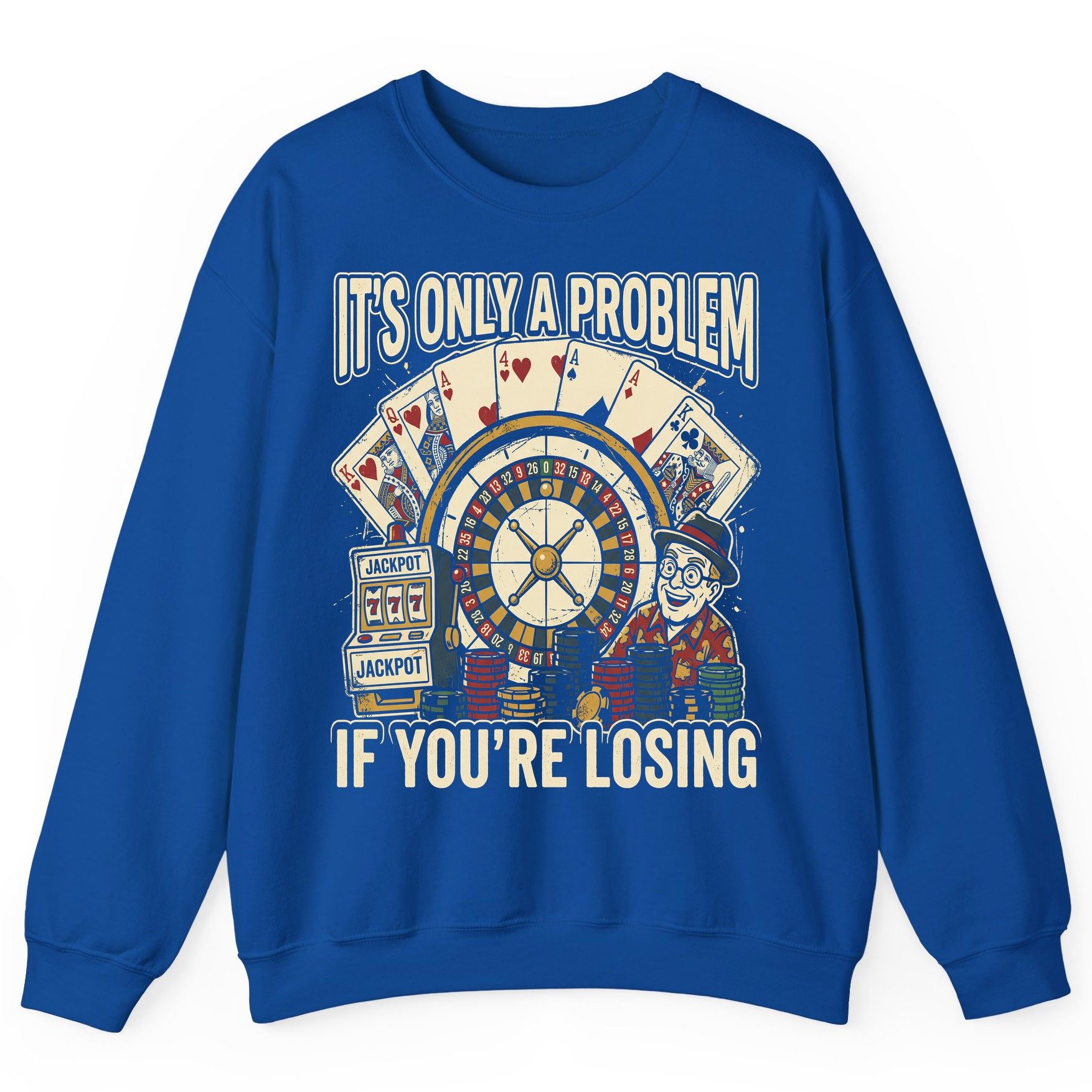 It's Only a Problem If You're Losing gambling Sweatshirt Royal product mockup